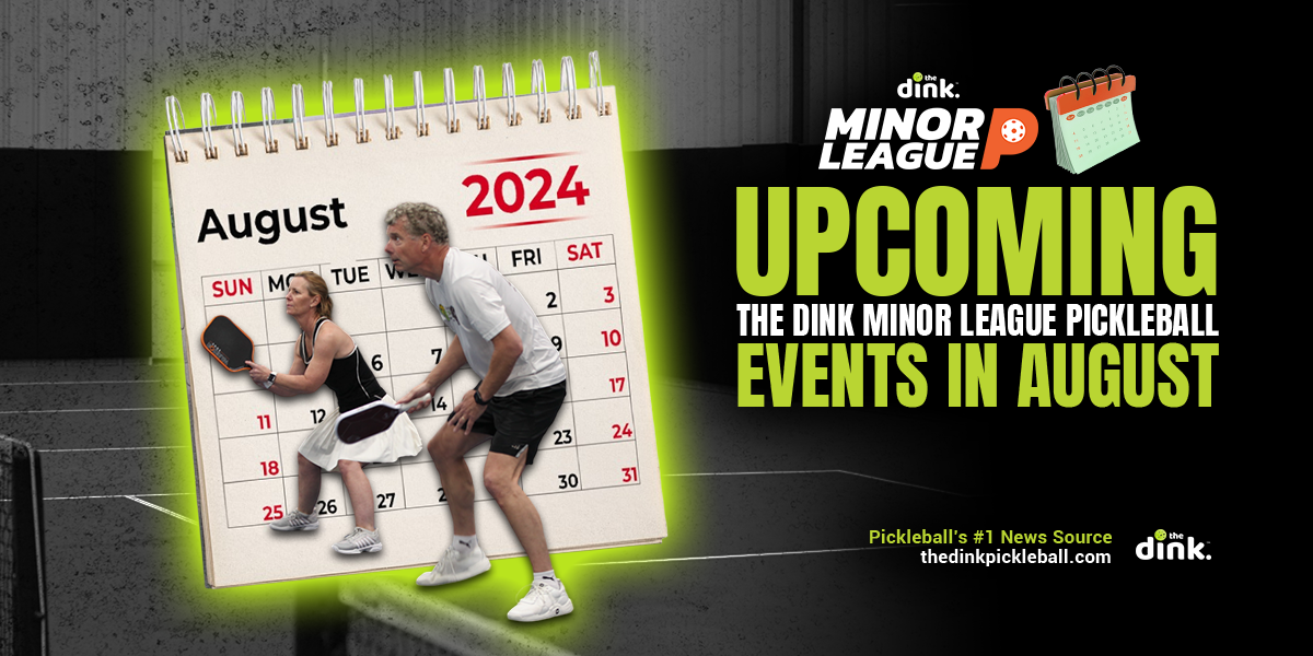 A Complete Listing of The Dink Minor League Pickleball Events in August – Register Today!