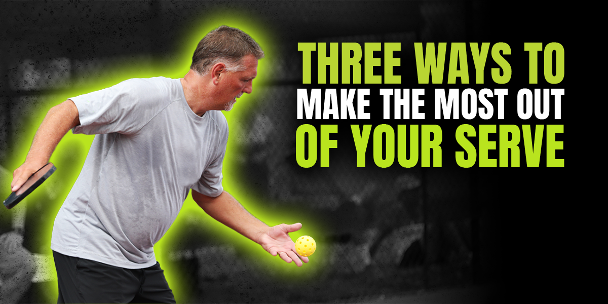 Three Ways to Start Making the Most Out of Your Serve