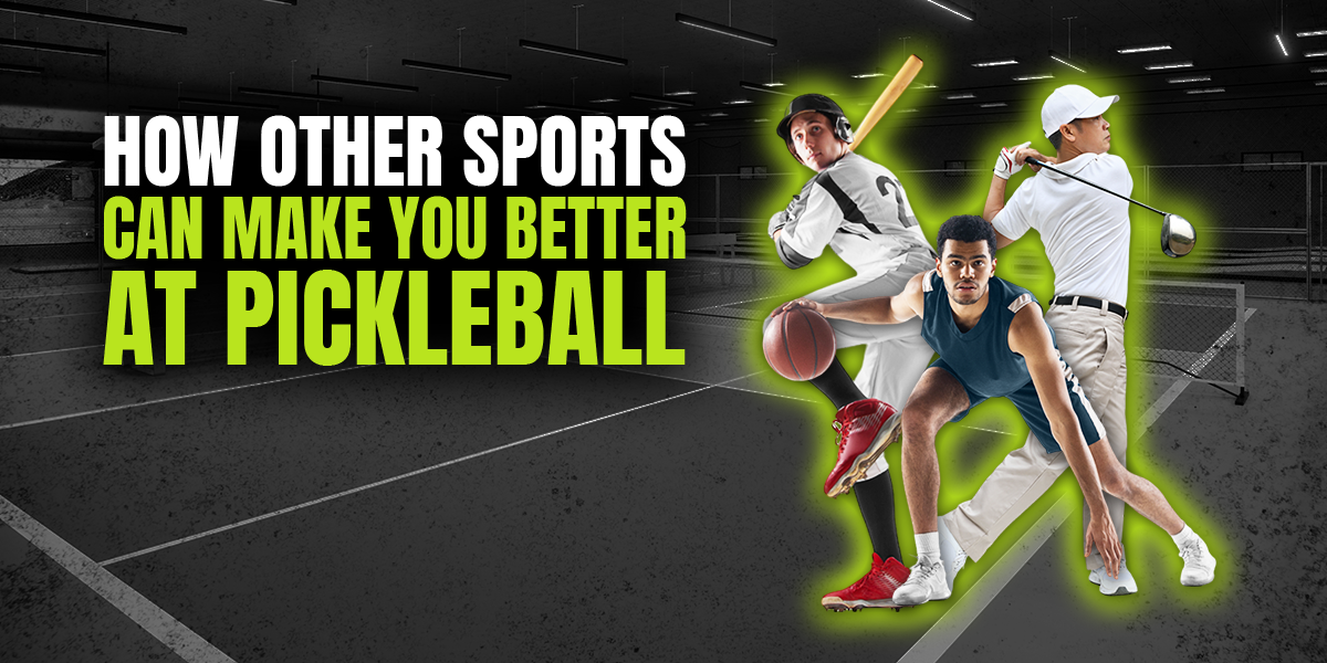 How Other Sports Can Make You Better at Pickleball