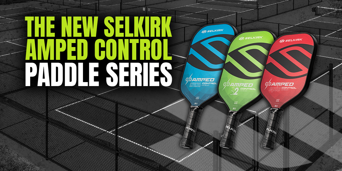 Selkirk AMPED Control is a Refreshing New Paddle for 2024